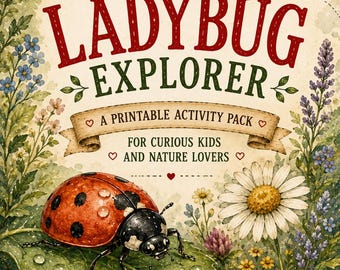 May include: A printable activity pack titled LADYBUG EXPLORER featuring watercolor illustrations of a ladybug on a dew-covered leaf, a flying ladybug, daisies, and wildflowers. The text reads A PRINTABLE ACTIVITY PACK FOR CURIOUS KIDS AND NATURE LOVERS and TWO SONGBIRDS WANDER.
