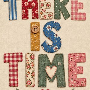 Puede incluir: Letras de tela que forman THERE IS TIME, con varios patrones como rayas azules, flores rojas y rosas, texturas verdes y cuadros vichy rojos. Un botón marrón está unido a la letra I y un corazón blanco se sitúa sobre la letra M.