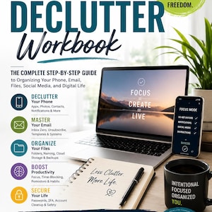 May include: A digital declutter workbook featuring a laptop, smartphone, and notebook. The cover displays text including "Digital Declutter Workbook," "Focus Create Live," and "Less Clutter. More Life." Icons represent phone, email, files, productivity, and security.