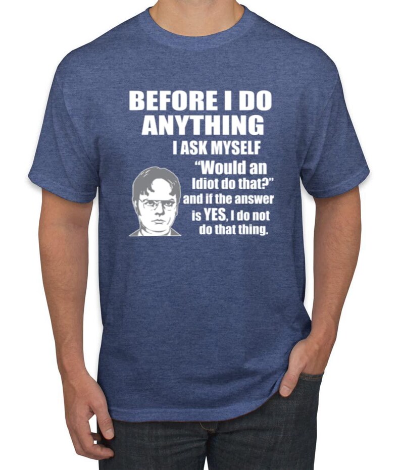 Cilivilization Coloring Office Dwight Quote - Before I Do Anything Pop Culture Men's Graphic T ...