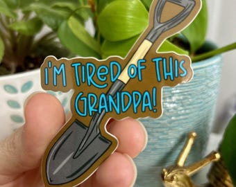 I'm Tired of This Grandpa | Vinyl Sticker | Fun Gifts | Holes | Water Bottle Sticker | Laptop Decal | Funny Sticker | Waterproof | Shovel