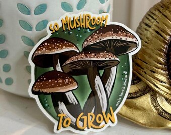 So Mushroom to Grow | Vinyl Sticker | Cute Gift | Mushroom Art | Water Bottle Sticker | Laptop Decal | Mushroom Sticker | Waterproof