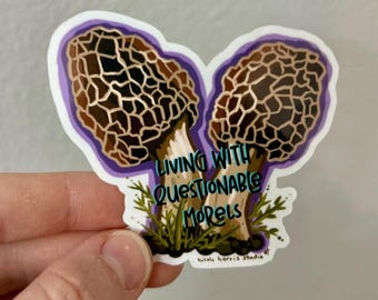 Living with Questionable Morels Sticker | Vinyl Sticker | Fun Gift | Mushroom Morels | Water Bottle Sticker | Laptop Decal | Waterproof
