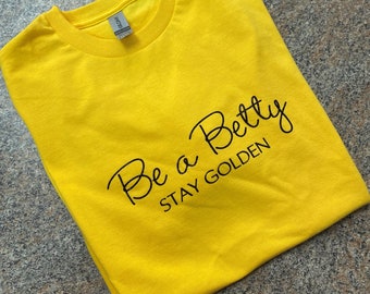 Be a Betty Stay Golden adult unisex Tshirt