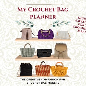 May include: A planner titled MY CROCHET BAG PLANNER with the text DESIGNED EXCLUSIVELY FOR THE CROCHET BAG MAKER! and THE CREATIVE COMPANION FOR CROCHET BAG MAKERS. It displays nine various crocheted bags on three wooden shelves.