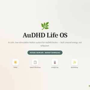 May include: A digital Notion template titled AuDHD Life OS featuring a green leaf icon, descriptive text, and four square buttons labeled Today, Tasks & Routines, Energy Log, and Braindump. The interface includes a dark green button for instant download.