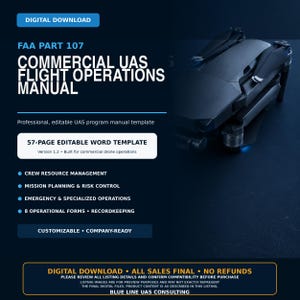 Puede incluir: Una descarga digital para una plantilla de Word editable de 57 páginas titulada FAA Part 107 Commercial UAS Flight Operations Manual. El documento incluye secciones para gestión de recursos, planificación de misiones y ocho formularios.