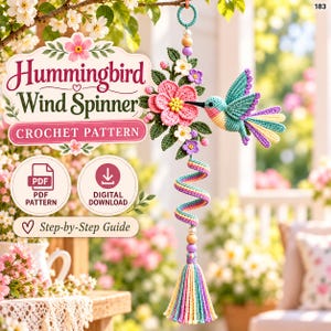 May include: A crochet pattern for a hummingbird wind spinner featuring a colorful crocheted hummingbird, pink and white flowers, green leaves, a spiral tail, and a multi-colored tassel. The text reads Hummingbird Wind Spinner CROCHET PATTERN.