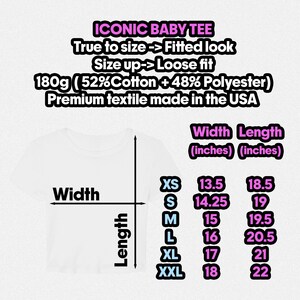 May include: A white t-shirt size chart featuring the text ICONIC BABY TEE, True to size -> Fitted look, Size up -> Loose fit, 180g (52% Cotton + 48% Polyester), Premium textile made in the USA, and a table listing widths and lengths in inches.