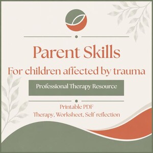 May include: A square graphic with a cream background featuring a circular logo with green and orange segments. Text reads: Parent Skills, For children affected by trauma, Professional Therapy Resource, Printable PDF, Therapy, Worksheet, Self reflection.
