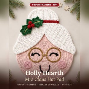 May include: A crochet pattern PDF titled Holly Hearth Mrs Claus Hot Pad. The image shows a round crochet hot pad shaped like a face with white hair, a red headband, green holly leaves with red berries, gold glasses, and pink cheeks.