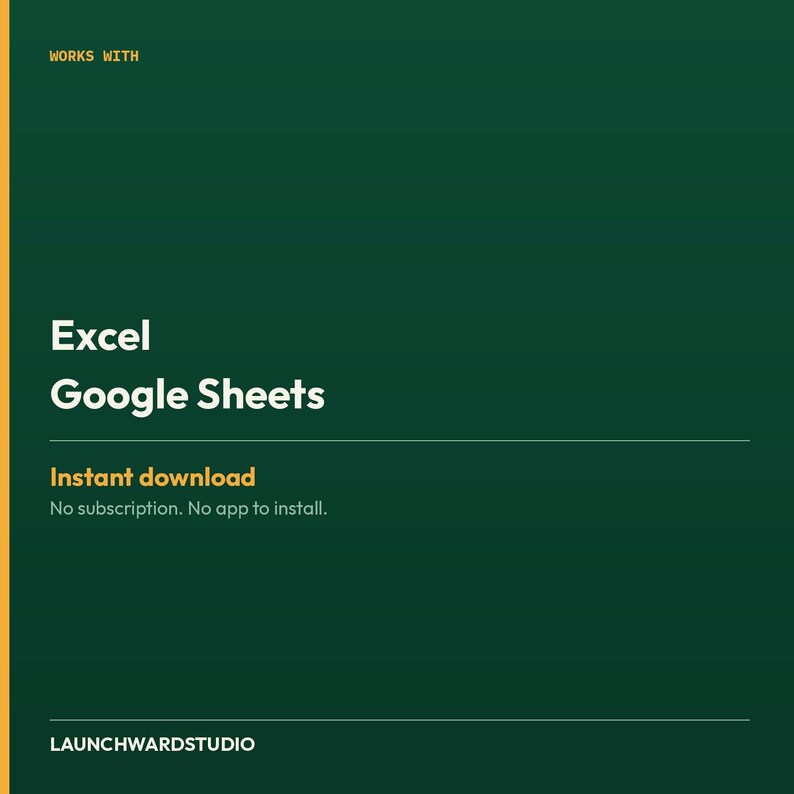 May include: A dark green digital graphic featuring the text WORKS WITH, Excel, Google Sheets, Instant download, No subscription. No app to install, and LAUNCHWARDSTUDIO. The design uses white and yellow text on a solid dark green background.