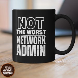 Funny Network Admin Mug, IT Administrator Gift, Not The Worst Network Admin, Tech Support Gift, Sarcastic Coffee Cup, SysAdmin Office Decor