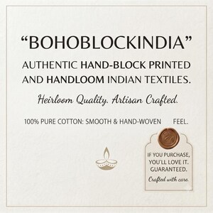 May include: A white informational card featuring the text BOHOBLOCKINDIA, AUTHENTIC HAND-BLOCK PRINTED AND HANDLOOM INDIAN TEXTILES, Heirloom Quality, Artisan Crafted, 100% PURE COTTON: SMOOTH & HAND-WOVEN FEEL, a diya icon, and a wax seal tag.