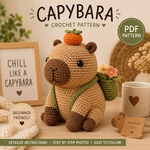 May include: A crochet capybara toy with a small orange fruit on its head and a green backpack containing flowers. The text reads CAPYBARA CROCHET PATTERN, PDF PATTERN, CHILL LIKE A CAPYBARA, BEGINNER FRIENDLY, and HANDMADE WITH. The toy has brown and tan yarn.