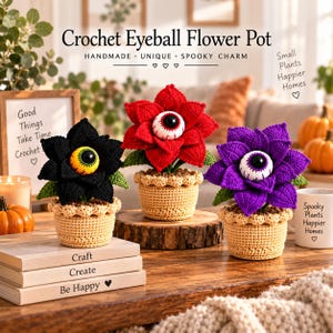 May include: Three crochet flower pots featuring black, red, and purple petals with central realistic eyeballs. Each flower sits in a tan crocheted pot. Text on the image includes Crochet Eyeball Flower Pot, Handmade, Unique, Spooky Charm, Small Plants Happier Homes, Good Things Take Time, Craft, Create, Be Happy, and Spooky Plants Happier Homes.