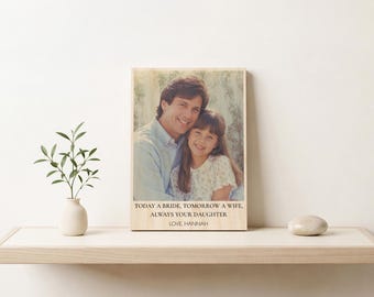 Today a Bride Tomorrow a Wife Always Your Daughter, Father of the Bride Gift, Photo Wood Print