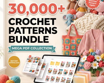 30000+ Crochet Patterns Bundle Amigurumi, Cardigans, Crochet Blankets, Bags, Flowers & More Mega PDF Collection Instant Download