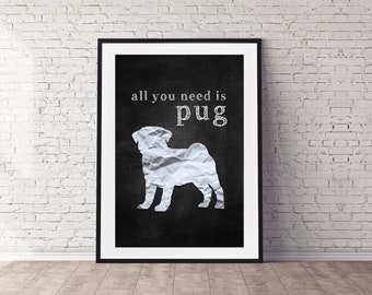 Pug Art Print | All You Need is Pug | Chalkboard Look | Multiple Sizes Available | Mailed Unframed Print