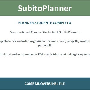 May include: A digital student planner titled SubitoPlanner with a green header and dark blue footer. The text reads: SubitoPlanner, PLANNER STUDENTE COMPLETO, Benvenuto nel Planner Studente di SubitoPlanner, Questo strumento e stato progettato per aiutarti a organizzare lezioni, esami, progetti, scadenze, letture, presenze e attività personali. All'interno del prodotto trovi anche un manuale PDF con le istruzioni dettagliate per utilizzare ogni sezione. COME MUOVERSI NEL FILE.