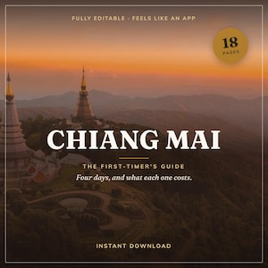 May include: A digital guide titled CHIANG MAI THE FIRST-TIMER'S GUIDE Four days, and what each one costs. The cover features a sunset view of two pagodas on a mountain, with text indicating 18 PAGES, FULLY EDITABLE, FEELS LIKE AN APP, and INSTANT DOWNLOAD.