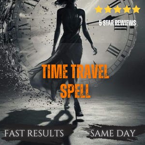 May include: A black and white graphic featuring a silhouette of a person in a dress walking in front of a large clock face. The text reads TIME TRAVEL SPELL in orange, 5 STAR REVIEWS, FAST RESULTS, and SAME DAY in white against a dark background.