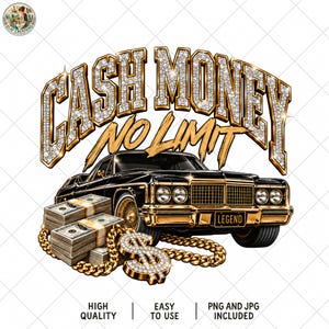 May include: A graphic design featuring a black vintage car with gold accents, stacks of US dollar bills, and a diamond-encrusted dollar sign chain. The text reads CASH MONEY NO LIMIT in large, diamond-filled gold letters above the car.