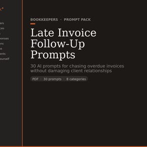 May include: A digital document titled Bookkeepers Prompt Pack Late Invoice Follow-Up Prompts. The dark background features white text listing 30 AI prompts for chasing overdue invoices across 8 categories including first reminders, final notices, and payment plans.