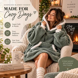 May include: An oversized sage green blanket hoodie with a white sherpa-style lining, featuring a large front pocket, long sleeves, and a hood. The text on the image reads: Oversized Blanket Hoodie, Made for Cozy Days, Super Soft & Warm, Easy Beginner Pattern, Sew Your Own Comfort, Stay Cozy, Confident Beginner Pattern.