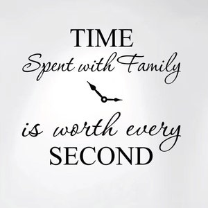 May include: Black and white typography quote with a clock graphic. The quote reads "Time spent with family is worth every second."