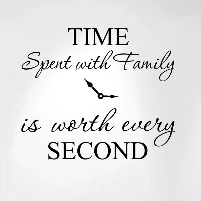 Time Spent With Family Is Worth Every Second Home Wall Decal Etsy
