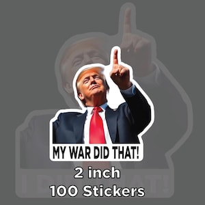 May include: A sticker featuring a portrait of a man in a suit and red tie, pointing upwards. The sticker includes the text "MY WAR DID THAT!" and the size "2 inch" with "100 Stickers" below.