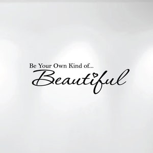 Be Your Own Kind of Beautiful Vinyl Wall Decal (20&quot; wide x 6&quot; high) 1152
