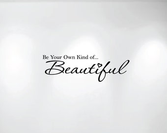 Be Your Own Kind of Beautiful Vinyl Wall Decal (28" wide x 8.5" high) 1152