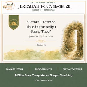 Könnte beinhalten: Eine digitale Präsentationsvorlage für den Evangeliumsunterricht mit dem Text Before I Formed Thee in the Belly I Knew Thee, Jeremiah 1-3; 7; 16-18; 20 und October 25. Das Design enthält eine Aquarellillustration eines offenen Steinbogens.