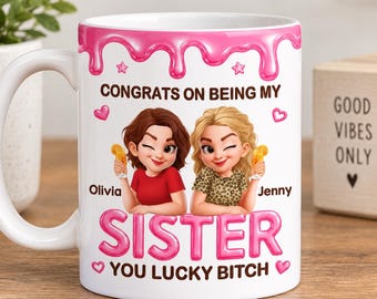Personalized Congrats On Being My Sister 3D Effect Mug, Custom Name Cartoon Coffee Cup, Gift For Bestie Soul Sister Friend, Friendship Gift