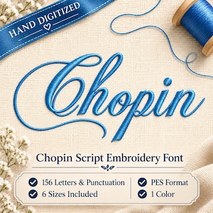 May include: A digital embroidery file featuring the word Chopin in a blue script font. The image includes a blue ribbon with the text HAND DIGITIZED, a blue thread spool, and a label stating Chopin Script Embroidery Font, 156 Letters & Punctuation, 6 Sizes Included, PES Format, and 1 Colour.