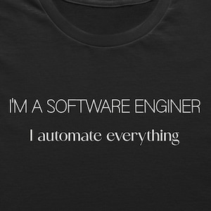Jag är en mjukvaruingenjör, jag automatiserar allt - T-shirt