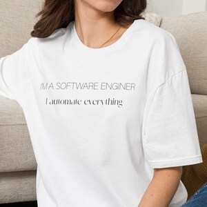I'm a Software Engineer I automate everything T-Shirt | Tech Coding Shirt