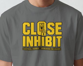 T-shirt humoristique « Fermer l'inhibition » pour ingénieur, cadeau « Interlocked For A Reason », humour sur la protection des appareillages de commutation, cadeau de fin d'études pour spécialiste des systèmes électriques