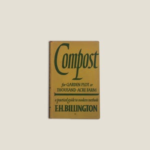 May include: A hardcover book with a mustard yellow cover and dark green text. The title reads Compost for GARDEN PLOT or THOUSAND-ACRE FARM, with the subtitle a practical guide to modern methods and the author name F.H. BILLINGTON printed below.