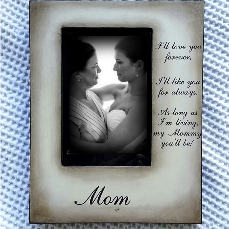 I/'ll like you for always....5x7 Mother Father Daughter Son Wedding Frame Bride Keepsake Personalize Picture Frame 4x6 I/'ll love you forever