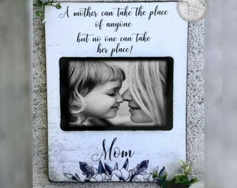Mom, Best Friend, A Mother can take the place of anyone, but no one can take her place, Picture Frame, 4x6 Photo, 5x7 Picture, Mother's Day