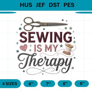 May include: An embroidery design featuring a pair of dark gray scissors, a pink heart, and a spool of thread. The text reads SEWING IS MY Therapy in dark maroon and gray. The file formats HUS, JEF, DST, PES are listed with 4 sizes: 6, 7, 8, and 9 inches.