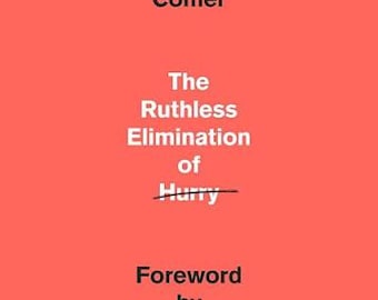 May include: A book cover with a solid coral background featuring black text that reads John Mark Comer, The Ruthless Elimination of Hurry, with the word Hurry crossed out by a black line, and Foreword by John Ortberg at the bottom.