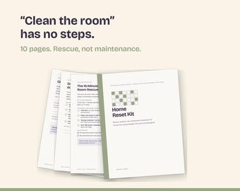 May include: A printable 10-page Home Reset Kit document with a white cover featuring a green grid graphic and the text "Home Reset Kit." The document includes pages with the title "The 15-Minute Room Rescue" and text stating "Clean the room has no steps."