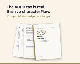 May include: A 10-page printable Money Friction Kit document with dark text on white paper. The cover features a grid graphic and the title Money Friction Kit. The text reads: The ADHD tax is real. It isn't a character flaw. 10 pages. Friction design, not a budget. Printable kit, instant download.