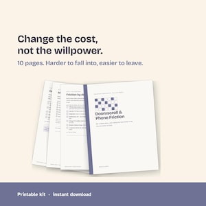 May include: A 10-page printable kit titled Doomscroll & Phone Friction with dark blue text on white paper. The cover features a grid pattern and the text Change the cost, not the willpower. 10 pages. Harder to fall into, easier to leave.