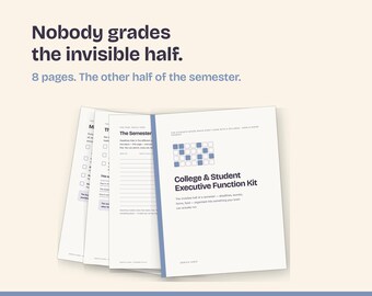 May include: A College & Student Executive Function Kit consisting of 8 pages of printable documents. The cover features a blue grid graphic, the title, and the text: Nobody grades the invisible half. 8 pages. The other half of the semester.