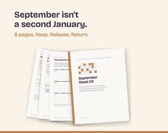 May include: A printable 8-page September Reset Kit document featuring dark text on white paper. The cover displays the title September Reset Kit, a grid graphic, and the text: The gentle way back into an autumn rhythm. September isn't a second January.